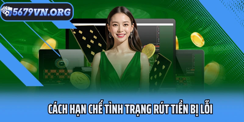 Cách hạn chế tình trạng rút tiền bị lỗi