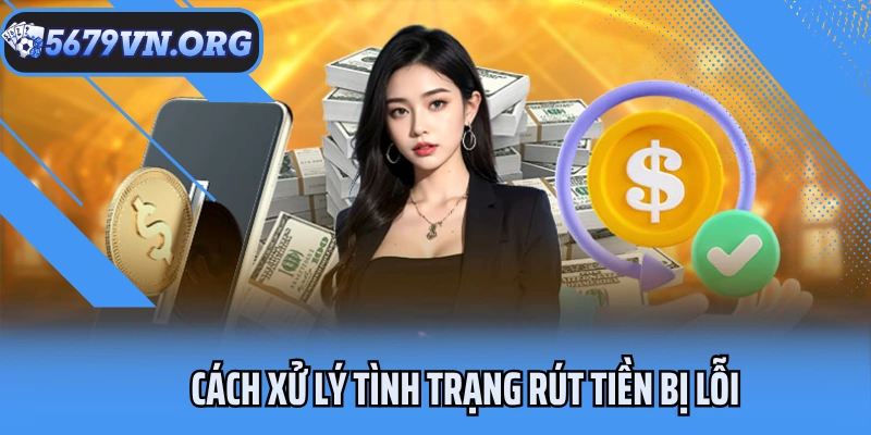 Cách xử lý tình trạng rút tiền bị lỗi