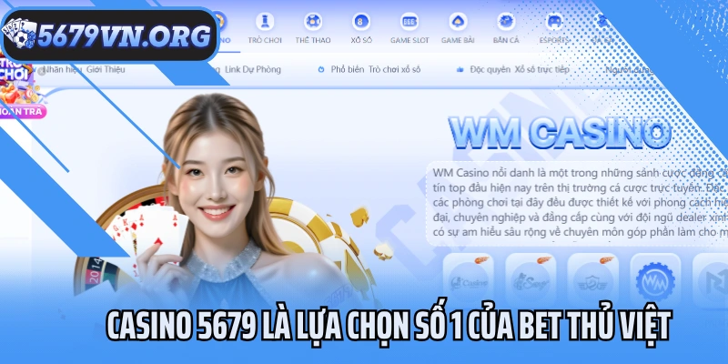 Casino 5679 là lựa chọn số 1 của bet thủ Việt