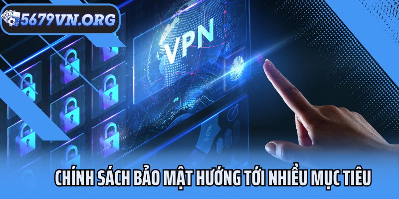 Chính sách bảo mật hướng tới nhiều mục tiêu