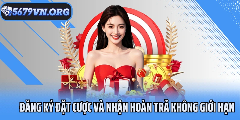Đăng ký đặt cược và nhận hoàn trả không giới hạn