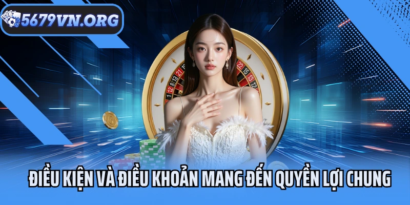 Điều kiện và điều khoản mang đến quyền lợi chung