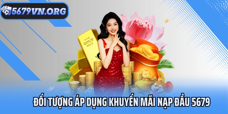 Đối tượng áp dụng khuyến mãi nạp đầu 5679