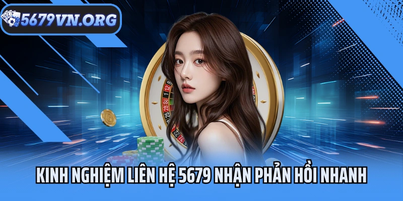 Kinh nghiệm liên hệ 5679 nhận phản hồi nhanh