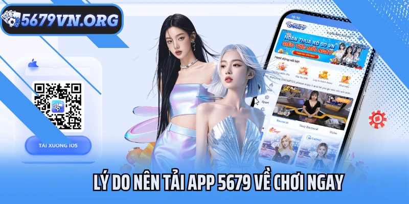 Lý do nên tải app 5679 về chơi ngay