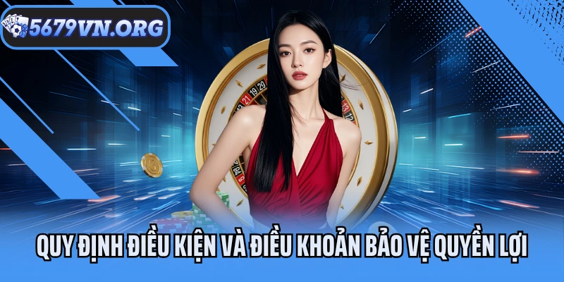 Quy định điều kiện và điều khoản bảo vệ quyền lợi